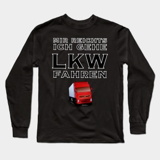 Mir reicht es ich geh lkw fahren Long Sleeve T-Shirt